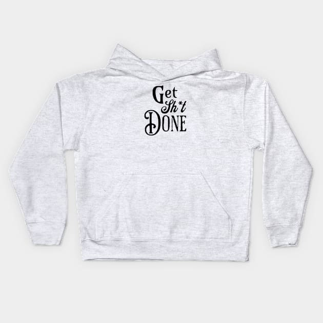 Get Shit Done Fancy Text Kids Hoodie by little osaka shop
